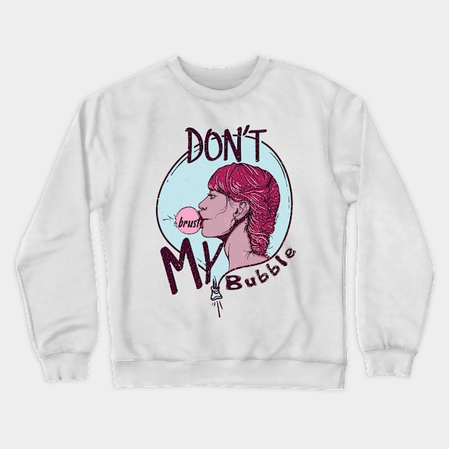 Don't brust my bubble Crewneck Sweatshirt by Magda